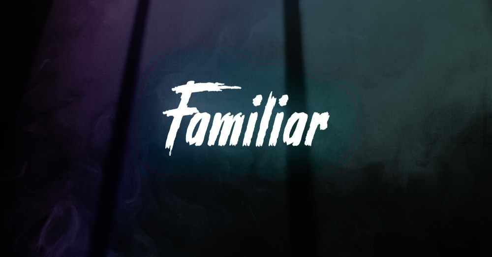 Familiar - coming 2020