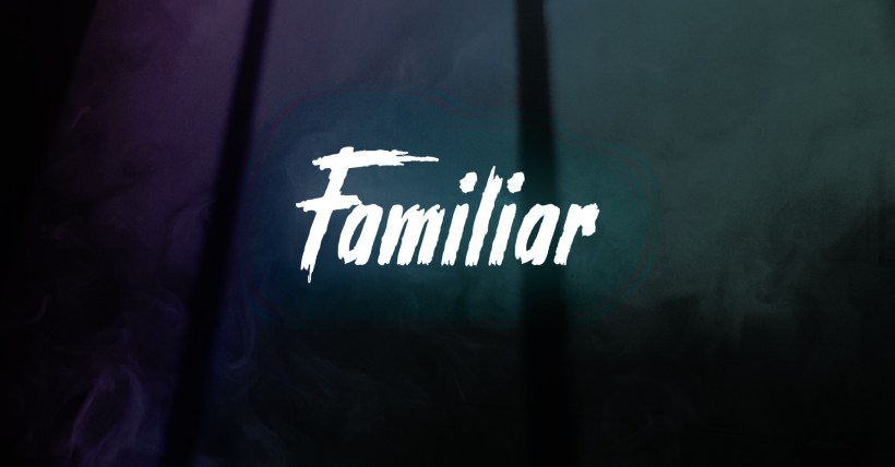 Familiar - coming 2020